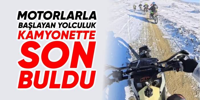 Motorlarla başlayan yolculuk kamyonette son buldu