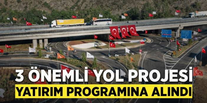 3 Önemli Yol Projesi Yatırım Programına Alındı