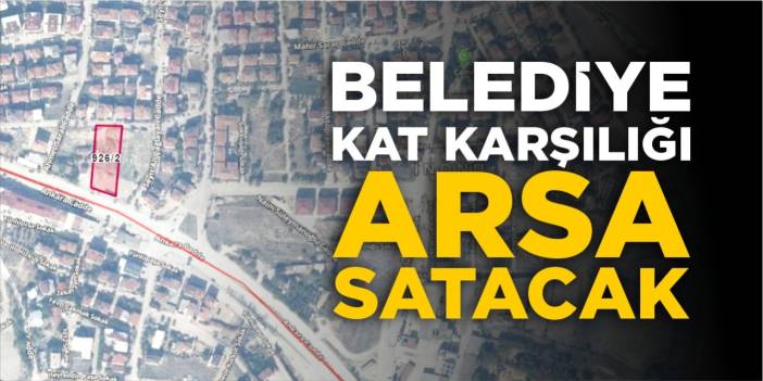 Belediye kat karşılığı arsa satacak