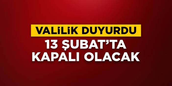 Valilik duyurdu: 13 Şubat Cuma günü kapalı olacak
