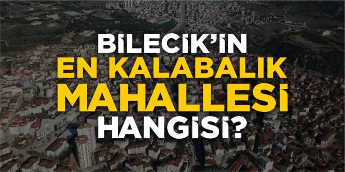 Bilecik’in en kalabalık mahallesi hangisi?