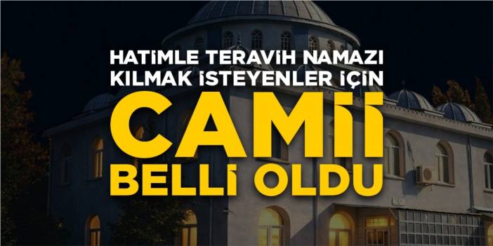 Hatimle teravih namazı kılmak isteyenler için tarih belli oldu