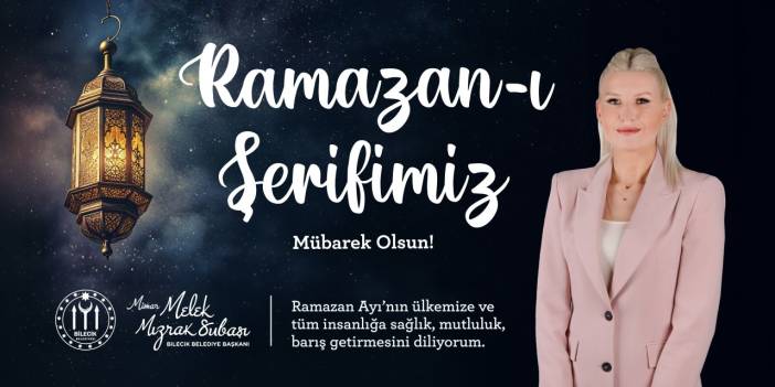 Bilecik Belediye Başkanı Melek Mızrak Subaşı Ramazan Ayı Mesajı