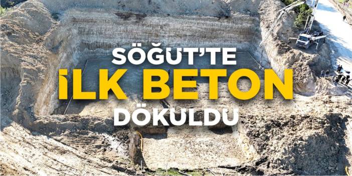 Söğüt'te ilk beton döküldü