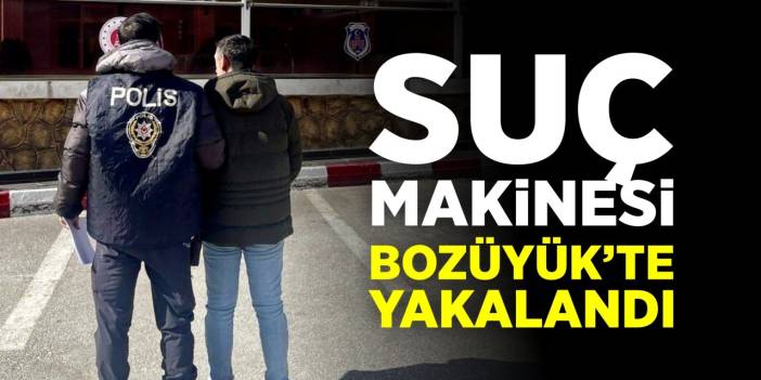 Suç makinesi Bozüyük'te yakalandı