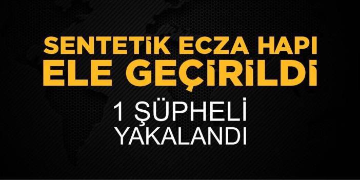 Sentetik ecza hapı ele geçirildi