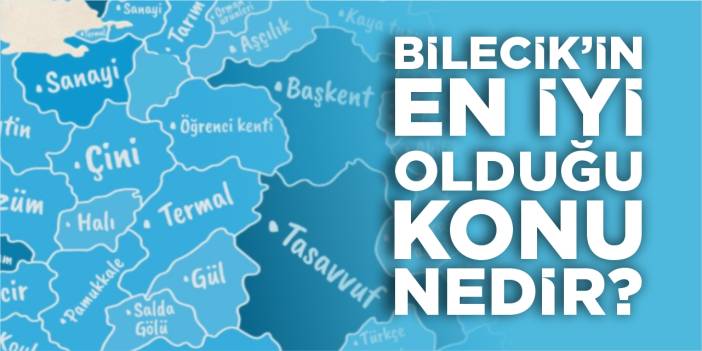 Bilecik'in en iyi olduğu konu nedir?