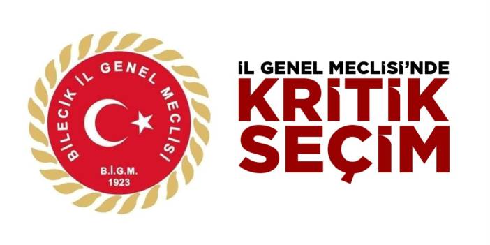 Bilecik İl Genel Meclisi'nde kritik seçim