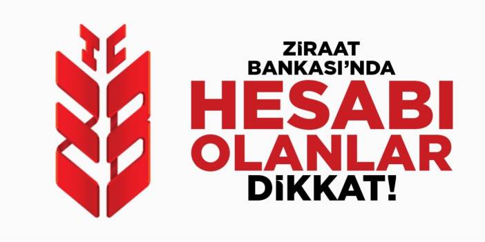 Ziraat Bankası’nda hesabı olanlar dikkat!