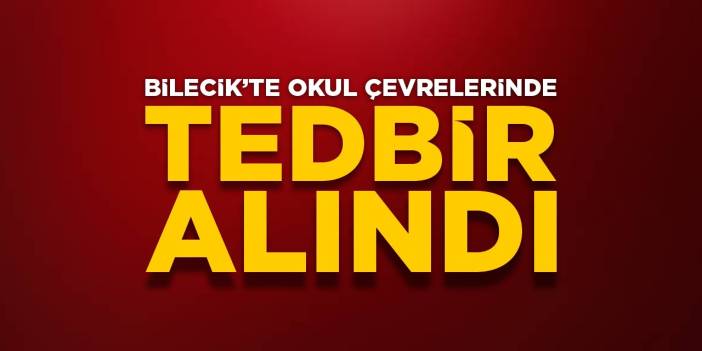 Bilecik’te okul çevrelerinde tedbir alındı!