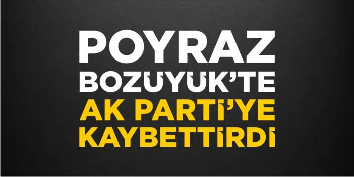 Poyraz Bozüyük’te AK Parti’ye kaybettirdi