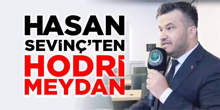 Hasan Sevinç’ten hodri meydan