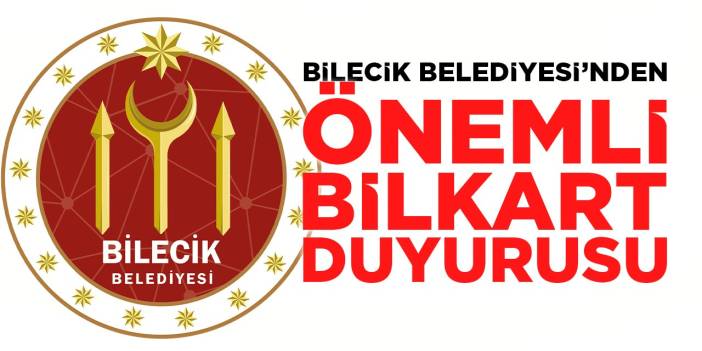 Bilecik Belediyesi'nden Önemli Bilkart Duyurusu