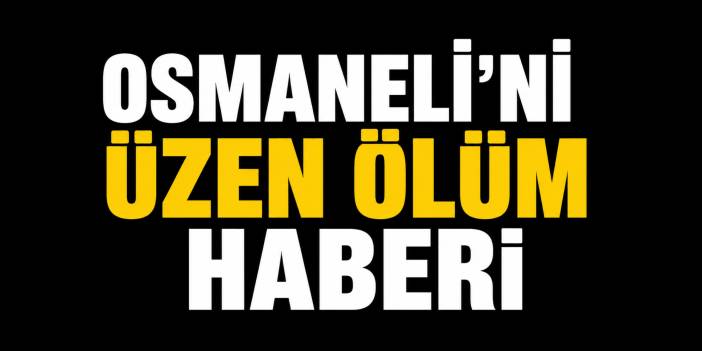 Osmaneli'ni üzen ölüm haberi