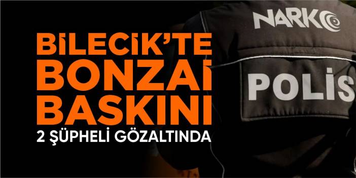 Bilecik’te bonzai baskını!