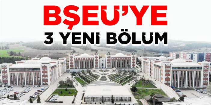 BŞEÜ’ye 3 yeni bölüm