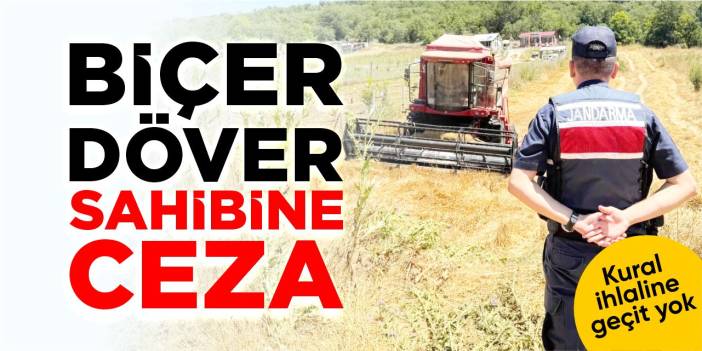Genelgeye uymayan biçerdöver sahibine ceza!