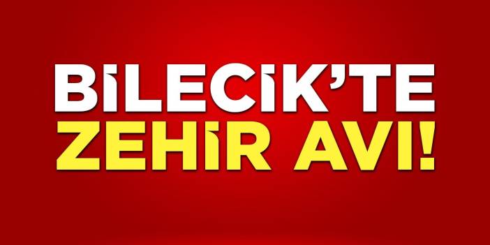 Bilecik'te Zehir Avı!