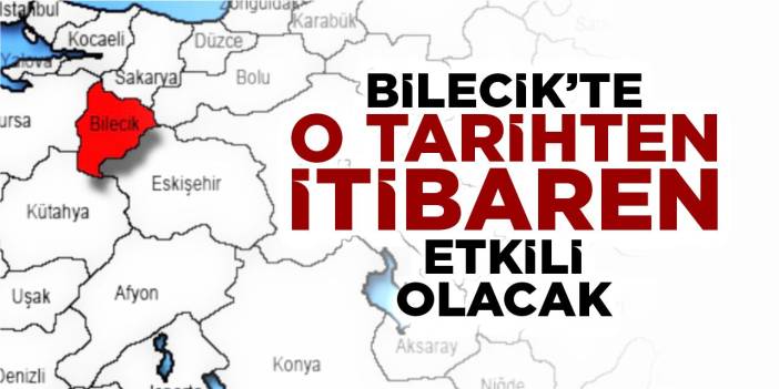Bilecik’te o tarihten itibaren etkili olacak