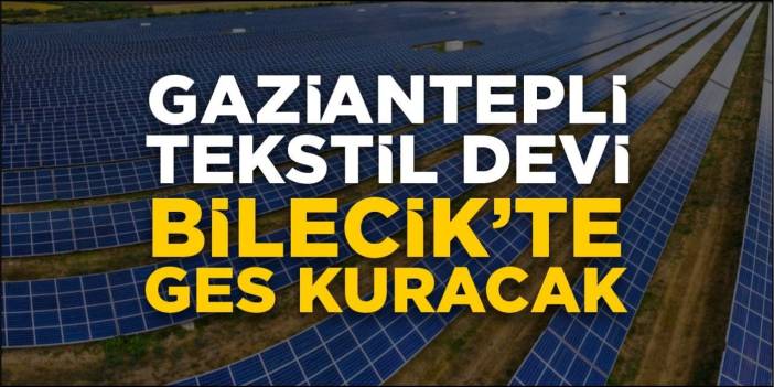 Gaziantepli tekstil devi, Bilecik’te GES kuracak