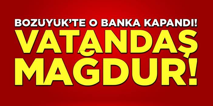 Bozüyük'te O Banka Kapandı! Vatandaş Mağdur!