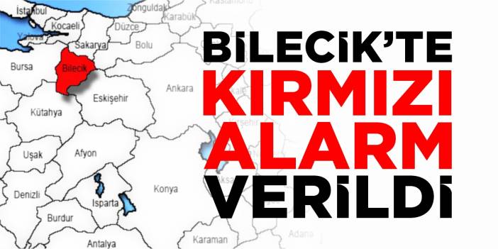 Bilecik’te “Kırmızı alarm” verildi