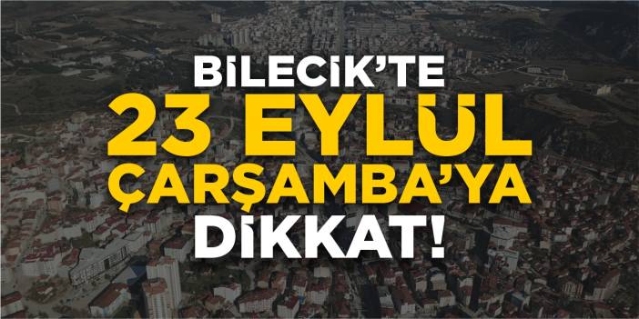 Bilecik’te 23 Eylül Çarşamba gününe dikkat!