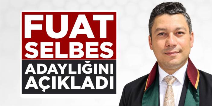 Fuat Selbes adaylığını açıkladı