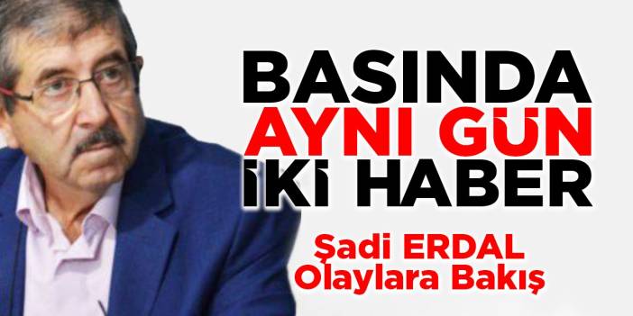 Basında aynı gün iki haber