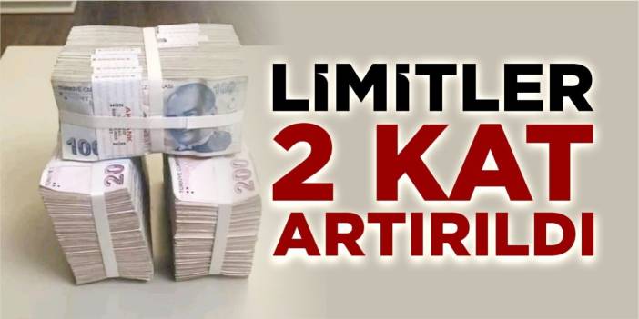 Limitler 2 kat artırıldı