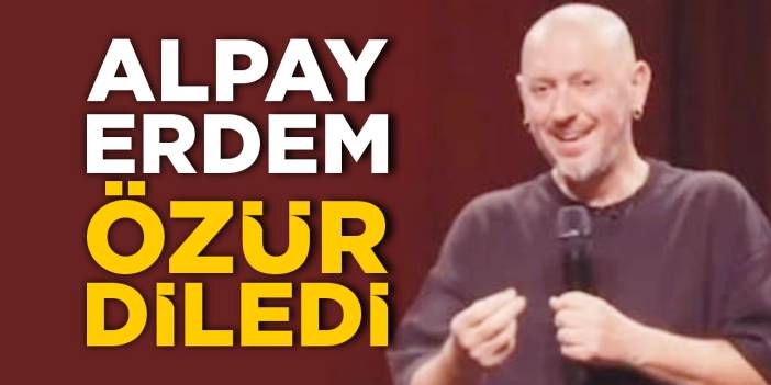 Alpay Erdem özür diledi