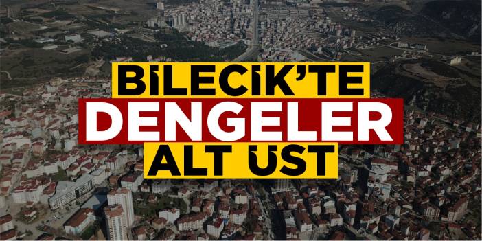 Bilecik’te dengeler alt üst oldu!