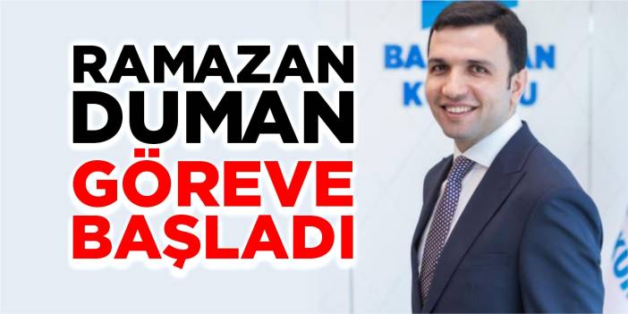 Ramazan Duman göreve başladı