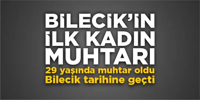 Bilecik’in ilk kadın muhtarı