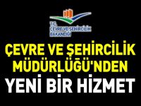 ÇEVRE VE ŞEHİRCİLİK MÜDÜRLÜĞÜ´NDEN YENİ BİR HİZMET