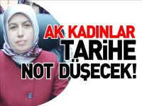 AK KADINLAR TARİHE NOT DÜŞECEK