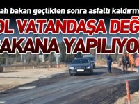 YOL VATANDAŞA DEĞİL, BAKANA YAPILIYOR
