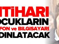 İNTİHARI ÇOCUKLARIN TELEFON VE BİLGİSAYARI AYDINLATACAK