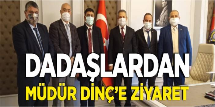 Dadaşlar, Müdür Dinç�i ziyaret etti Dadaşlar, Müdür Dinç�i ziyaret etti