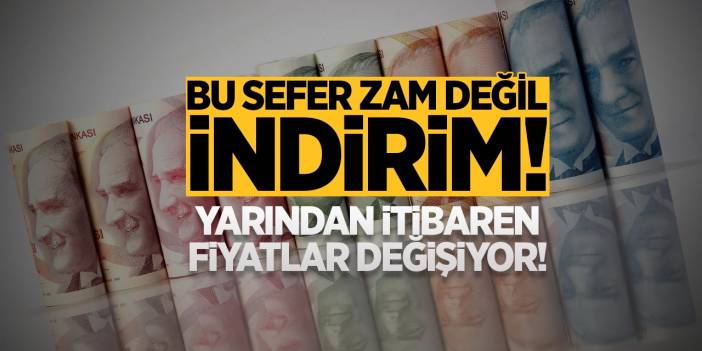 Bu sefer zam değil indirim! Yarından itibaren fiyatlar değişiyor!