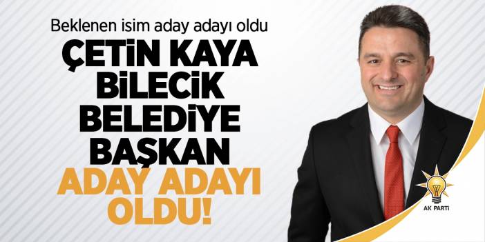 Çetin Kaya Bilecik Belediye Başkan Aday Adayı Oldu!