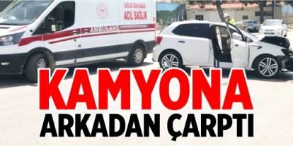 Duraksayan kamyona arkadan çarptı