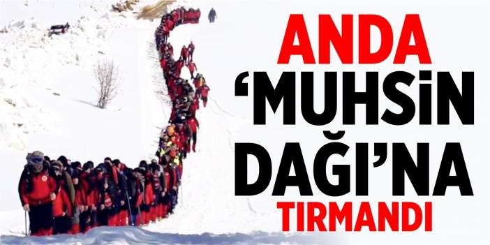 ANDA ‘Muhsin Dağı’na tırmandı