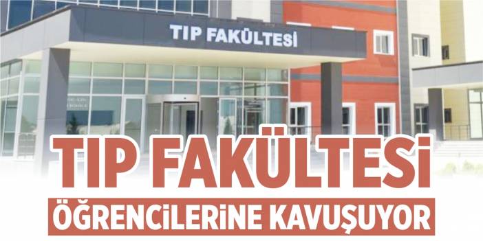 Tıp fakültesi öğrencilerine kavuşuyor