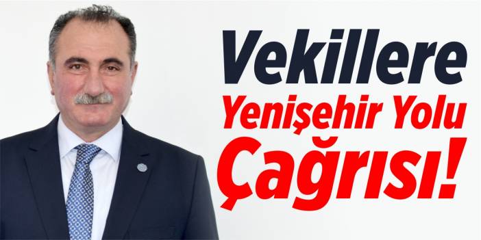 Hüseyin Korkman’dan vekillere Yenişehir yolu çağrısı