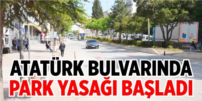 Atatürk Bulvarı’nda park yasağı başladı!