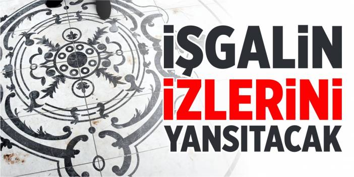 İşgalin izlerini yansıtacak