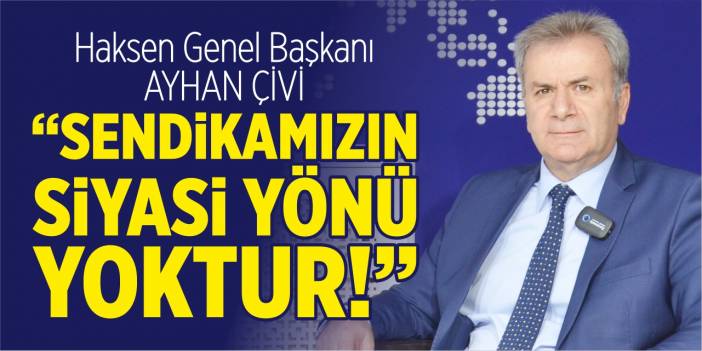 “Sendikamızın siyasi yönü yoktur”