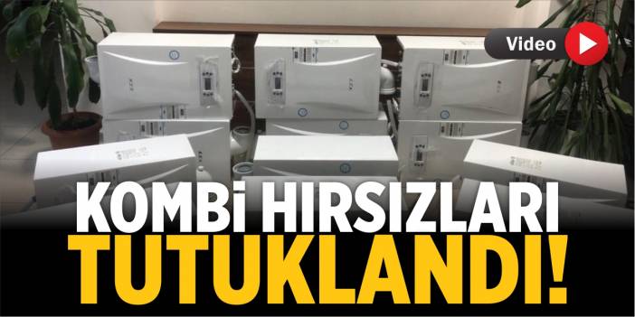 Kombi hırsızları tutuklandı!