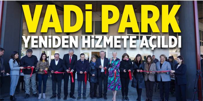 Vadi Park yeniden hizmete açıldı